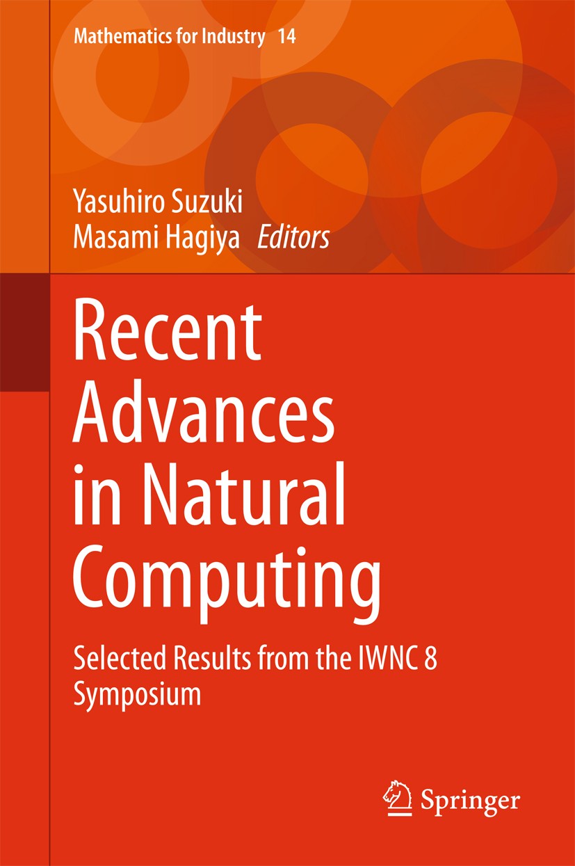 Titlebook: Recent Advances in Natural Computing; Selected Results fro Yasuhiro Suzuki,Masami Hagiya Book 2016 The Editor(s) (if applicable) and The Au Titlebook: Recent Advances in Natural Computing; Selected Results fro Yasuhiro Suzuki,Masami Hagiya Book 2016 The Editor(s) (if applicable) and The Au