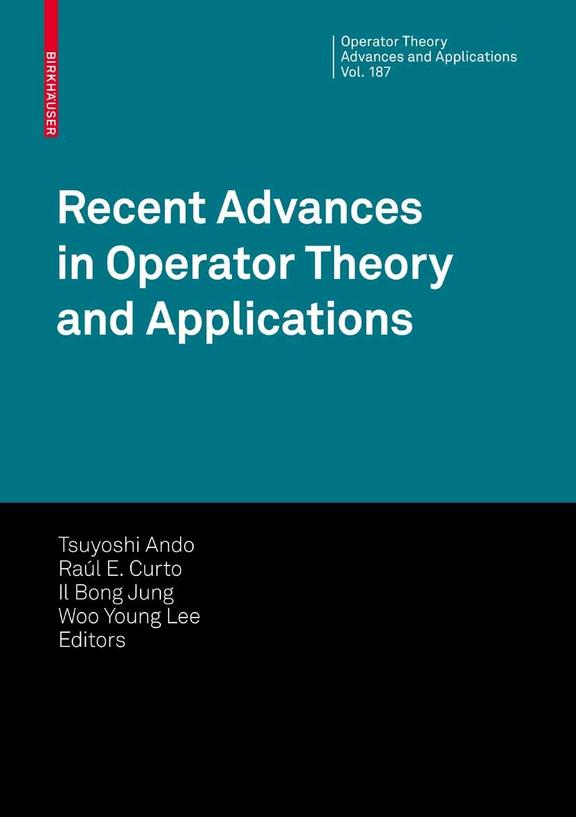 Titlebook: Recent Advances in Operator Theory and Applications; Tsuyoshi Ando,Raúl E. Curto,Woo Young Lee Conference proceedings 2009 Birkhäuser Base Titlebook: Recent Advances in Operator Theory and Applications; Tsuyoshi Ando,Raúl E. Curto,Woo Young Lee Conference proceedings 2009 Birkhäuser Base