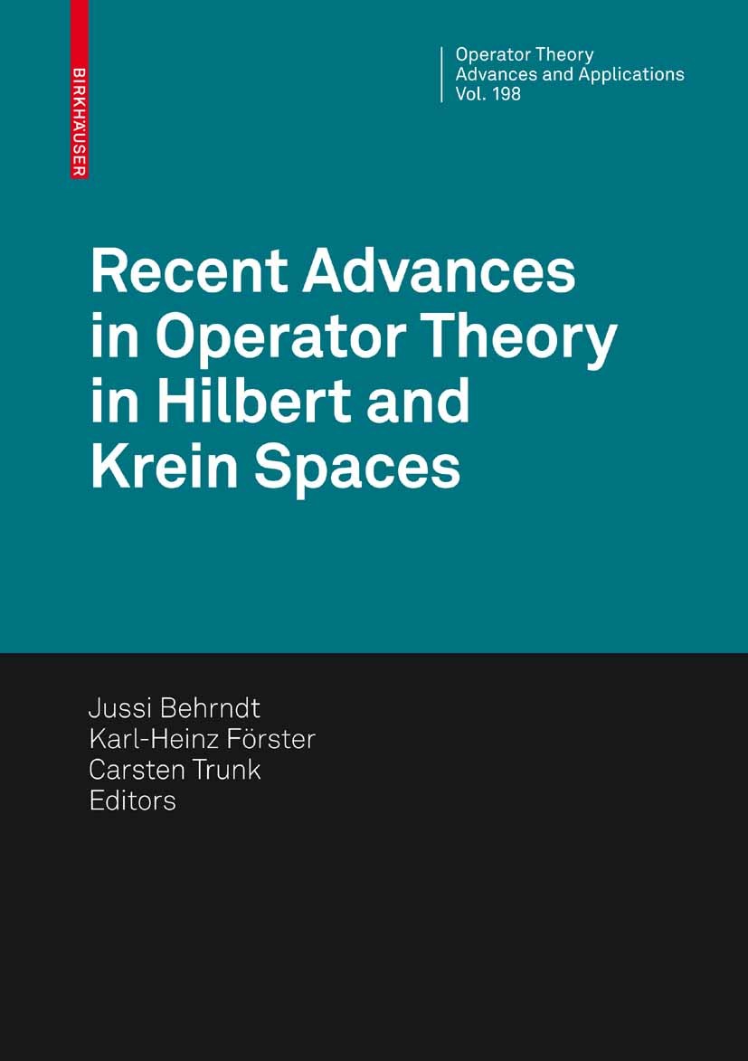 Titlebook: Recent Advances in Operator Theory in Hilbert and Krein Spaces; Jussi Behrndt,Karl-Heinz Förster,Carsten Trunk Conference proceedings 2010 Titlebook: Recent Advances in Operator Theory in Hilbert and Krein Spaces; Jussi Behrndt,Karl-Heinz Förster,Carsten Trunk Conference proceedings 2010