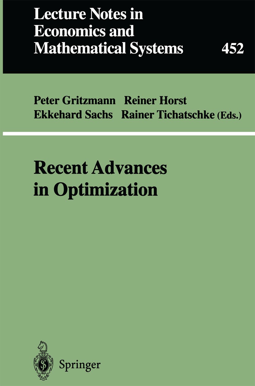 Titlebook: Recent Advances in Optimization; Proceedings of the 8 Peter Gritzmann,Reiner Horst,Rainer Tichatschke Conference proceedings 1997 Springer- Titlebook: Recent Advances in Optimization; Proceedings of the 8 Peter Gritzmann,Reiner Horst,Rainer Tichatschke Conference proceedings 1997 Springer-