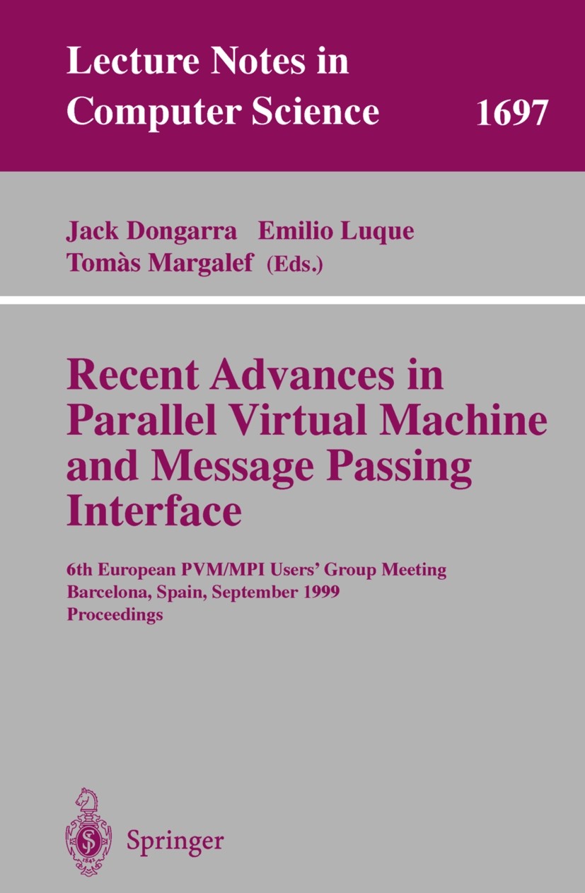 Titlebook: Recent Advances in Parallel Virtual Machine and Message Passing Interface; 6th European PVM/MPI Jack Dongarra,Emilio Luque,Tomàs Margalef C Titlebook: Recent Advances in Parallel Virtual Machine and Message Passing Interface; 6th European PVM/MPI Jack Dongarra,Emilio Luque,Tomàs Margalef C