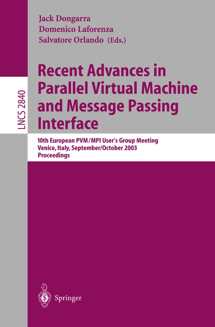 Titlebook: Recent Advances in Parallel Virtual Machine and Message Passing Interface; 10th European PVM/MP Jack Dongarra,Domenico Laforenza,Salvatore Titlebook: Recent Advances in Parallel Virtual Machine and Message Passing Interface; 10th European PVM/MP Jack Dongarra,Domenico Laforenza,Salvatore