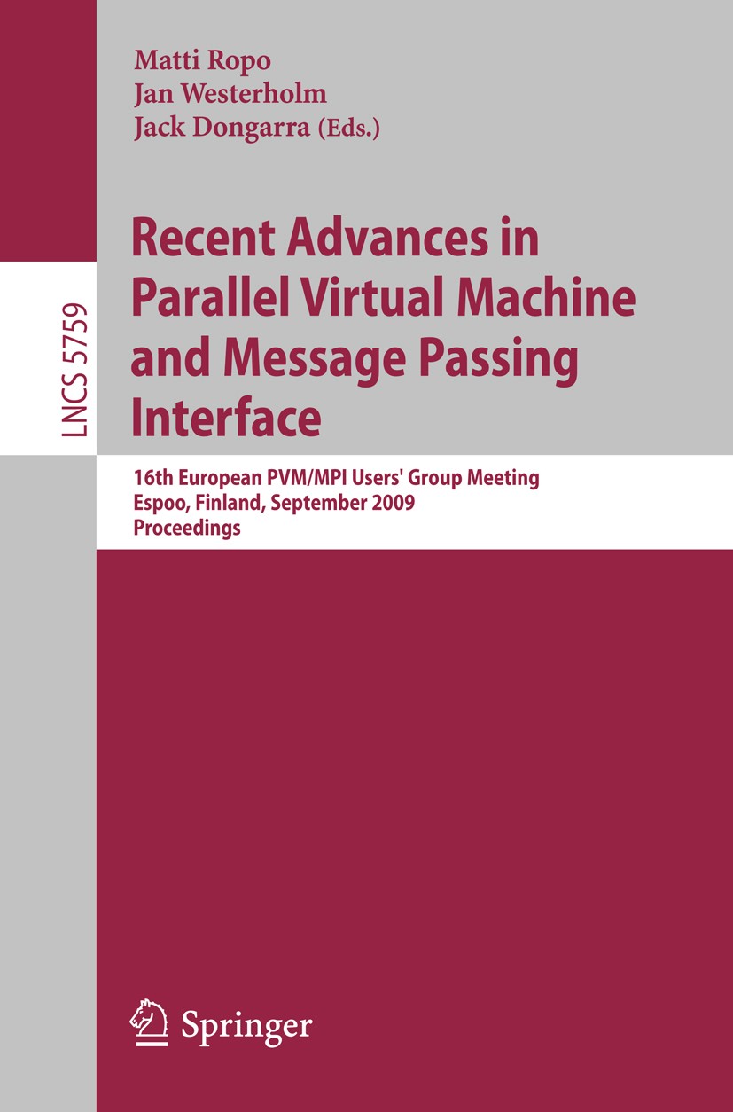 Titlebook: Recent Advances in Parallel Virtual Machine and Message Passing Interface; 16th European PVM/MP Matti Ropo,Jan Westerholm,Jack Dongarra Con Titlebook: Recent Advances in Parallel Virtual Machine and Message Passing Interface; 16th European PVM/MP Matti Ropo,Jan Westerholm,Jack Dongarra Con