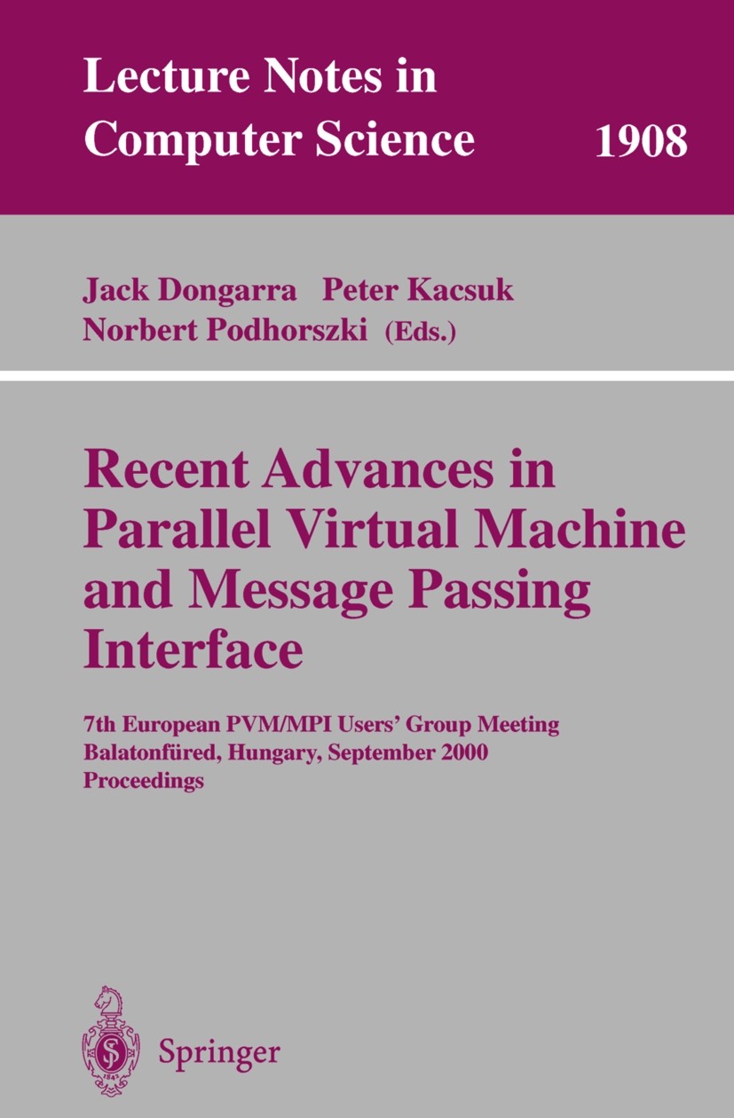 Titlebook: Recent Advances in Parallel Virtual Machine and Message Passing Interface; 7th European PVM/MPI Jack Dongarra,Peter Kacsuk,Norbert Podhorsz Titlebook: Recent Advances in Parallel Virtual Machine and Message Passing Interface; 7th European PVM/MPI Jack Dongarra,Peter Kacsuk,Norbert Podhorsz