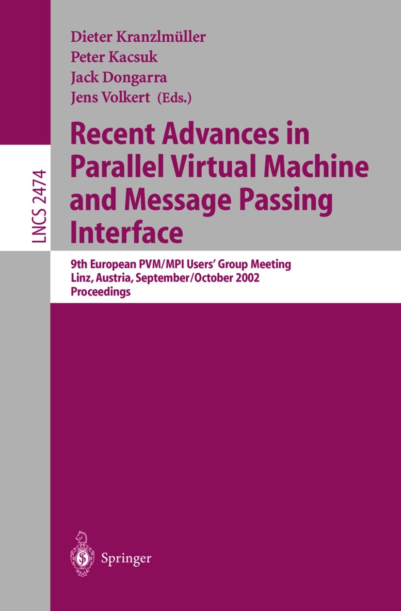 Titlebook: Recent Advances in Parallel Virtual Machine and Message Passing Interface; 9th European PVM/MPI Dieter Kranzlmüller,Jens Volkert,Jack Donga Titlebook: Recent Advances in Parallel Virtual Machine and Message Passing Interface; 9th European PVM/MPI Dieter Kranzlmüller,Jens Volkert,Jack Donga