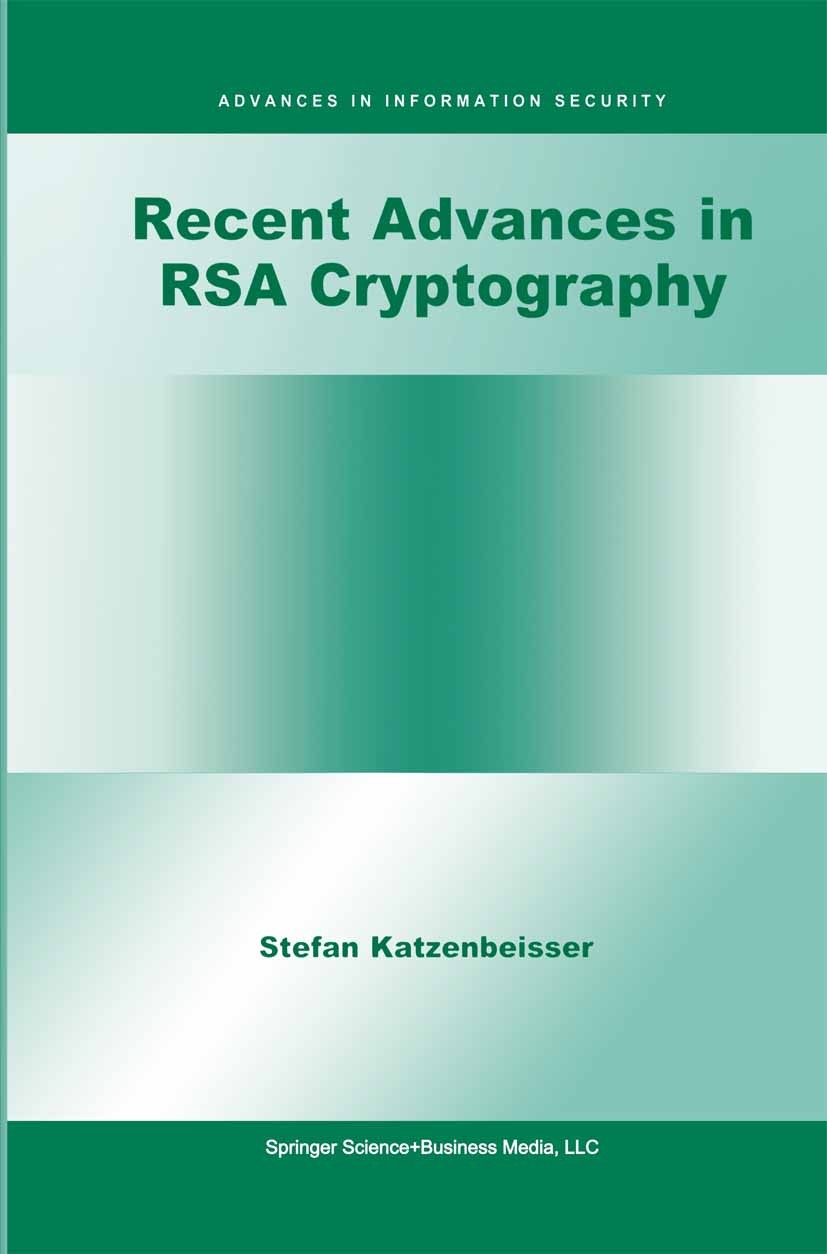 Titlebook: Recent Advances in RSA Cryptography; Stefan Katzenbeisser Book 2001 Springer Science+Business Media New York 2001 DES.RSA.Text.algorithms. Titlebook: Recent Advances in RSA Cryptography; Stefan Katzenbeisser Book 2001 Springer Science+Business Media New York 2001 DES.RSA.Text.algorithms.