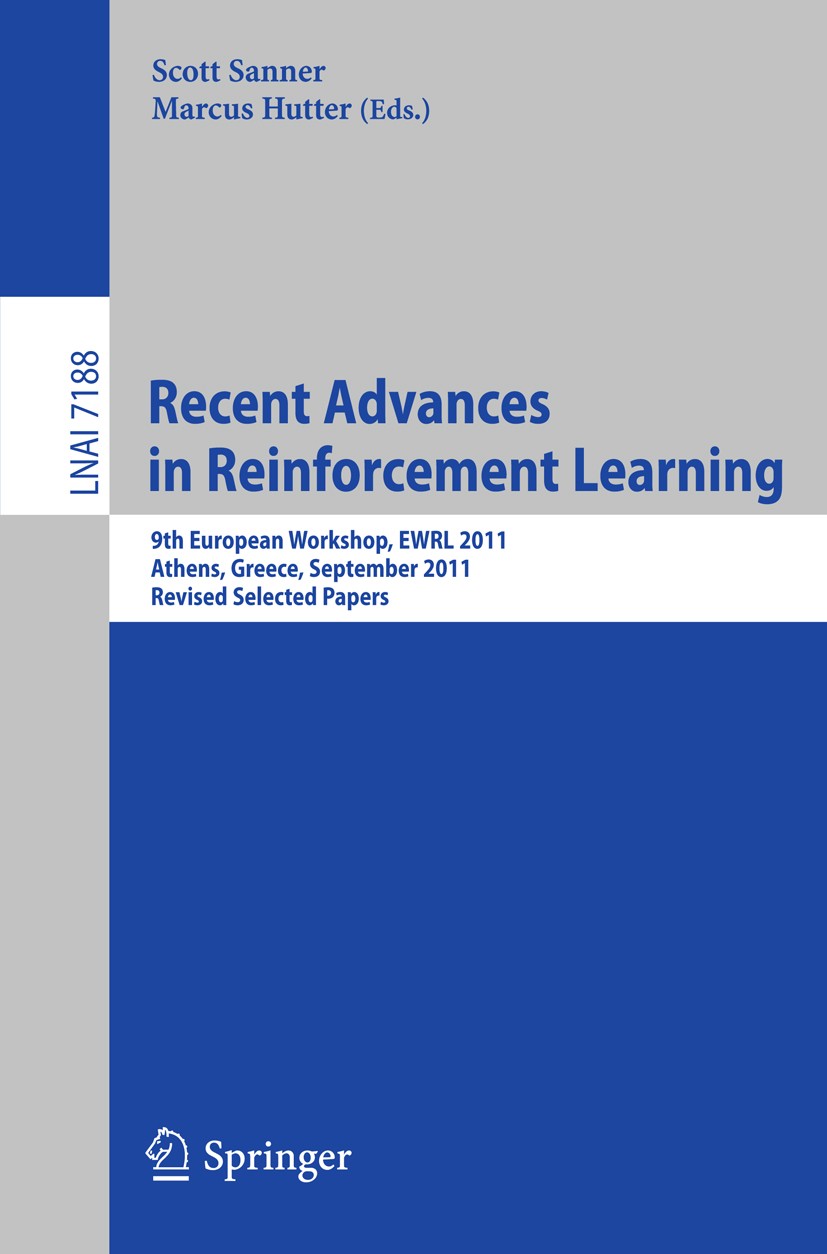 Titlebook: Recent Advances in Reinforcement Learning; 9th European Worksho Scott Sanner,Marcus Hutter Conference proceedings 2012 Springer-Verlag Berl Titlebook: Recent Advances in Reinforcement Learning; 9th European Worksho Scott Sanner,Marcus Hutter Conference proceedings 2012 Springer-Verlag Berl