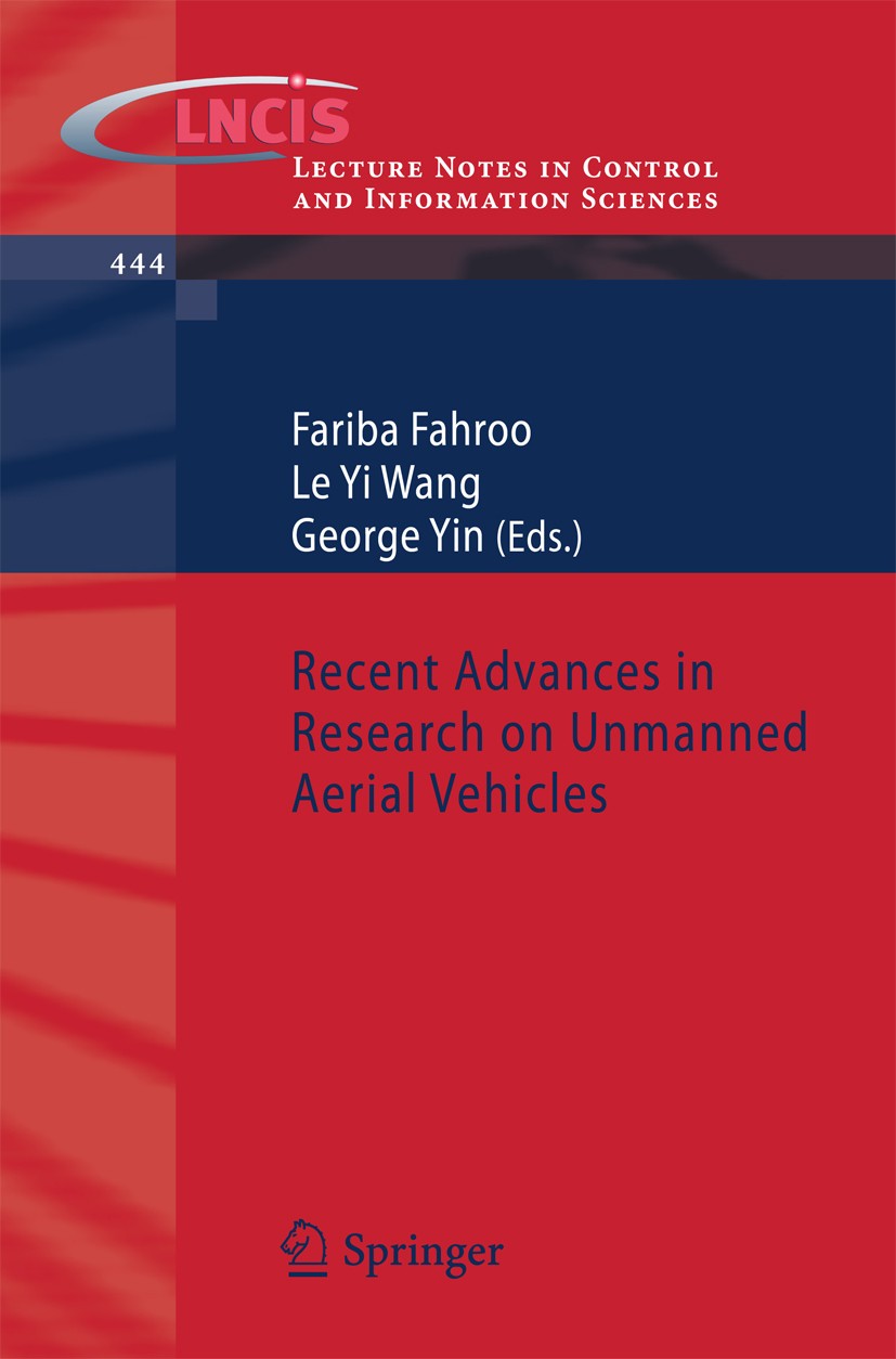 Titlebook: Recent Advances in Research on Unmanned Aerial Vehicles; Fariba Fahroo,Le Yi Wang,George Yin Book 2013 Springer-Verlag Berlin Heidelberg 2 Titlebook: Recent Advances in Research on Unmanned Aerial Vehicles; Fariba Fahroo,Le Yi Wang,George Yin Book 2013 Springer-Verlag Berlin Heidelberg 2