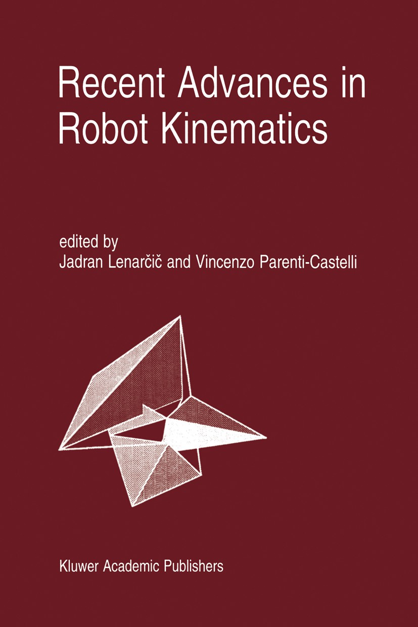 Titlebook: Recent Advances in Robot Kinematics; Jadran Lenarčič,Vincenzo Parenti-Castelli Book 1996 Springer Science+Business Media Dordrecht 1996 ca Titlebook: Recent Advances in Robot Kinematics; Jadran Lenarčič,Vincenzo Parenti-Castelli Book 1996 Springer Science+Business Media Dordrecht 1996 ca