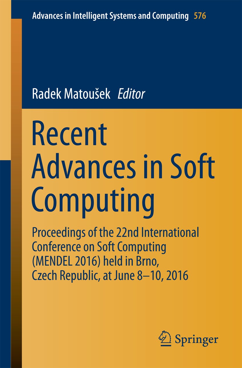 Titlebook: Recent Advances in Soft Computing; Proceedings of the 2 Radek Matoušek Conference proceedings 2017 Springer International Publishing AG 201 Titlebook: Recent Advances in Soft Computing; Proceedings of the 2 Radek Matoušek Conference proceedings 2017 Springer International Publishing AG 201