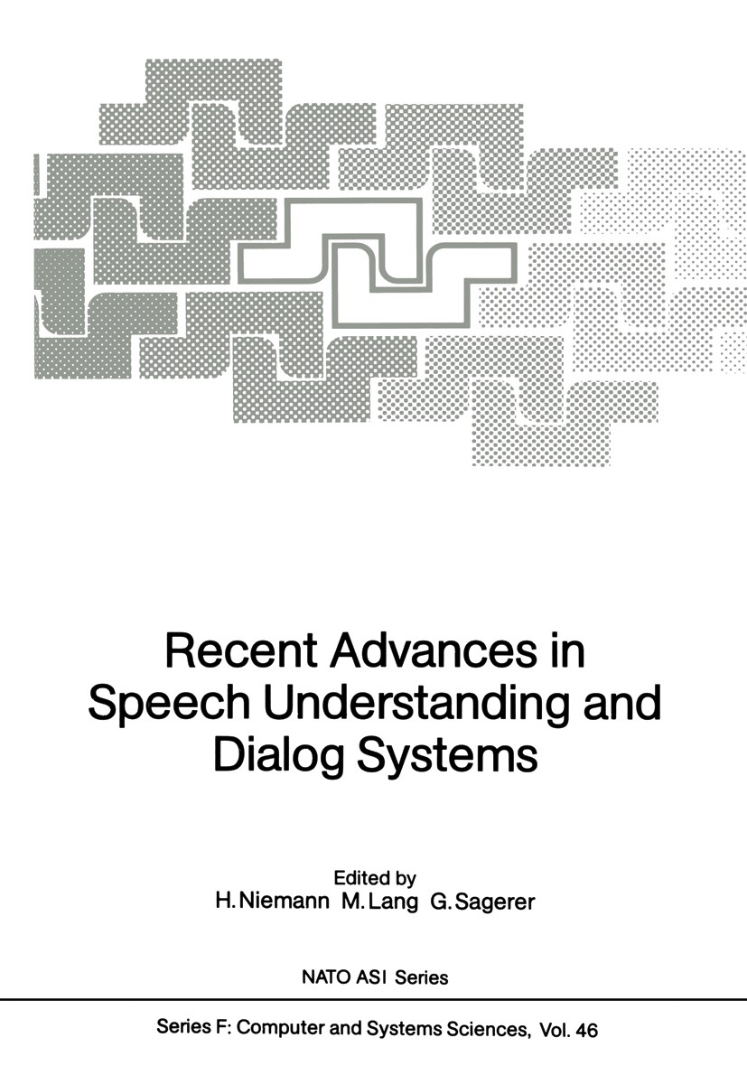 Titlebook: Recent Advances in Speech Understanding and Dialog Systems; H. Niemann,M. Lang,G. Sagerer Conference proceedings 1988 Springer-Verlag Berl Titlebook: Recent Advances in Speech Understanding and Dialog Systems; H. Niemann,M. Lang,G. Sagerer Conference proceedings 1988 Springer-Verlag Berl