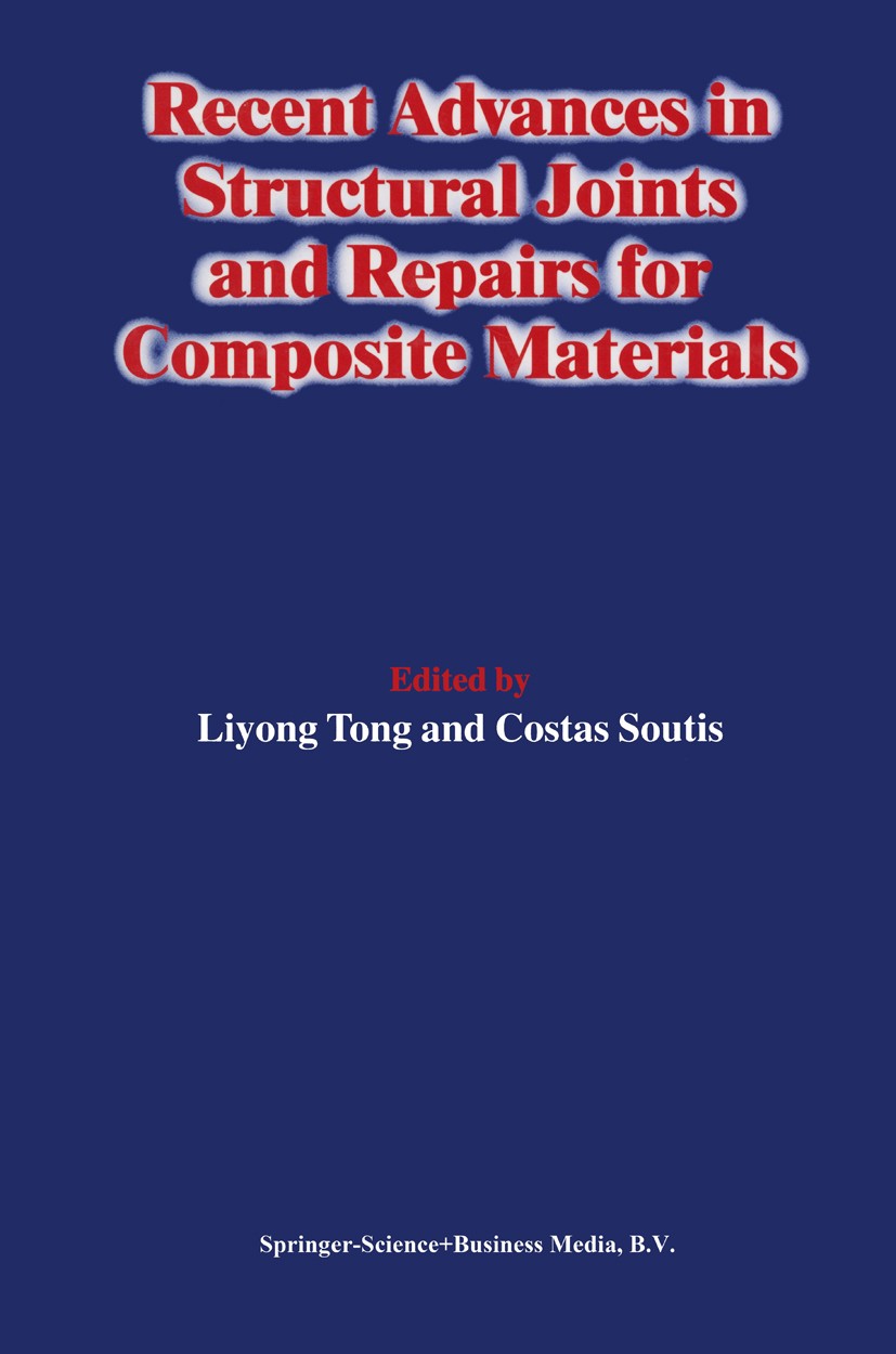 Titlebook: Recent Advances in Structural Joints and Repairs for Composite Materials; Liyong Tong,Costas Soutis Book 2003 Springer Science+Business Me Titlebook: Recent Advances in Structural Joints and Repairs for Composite Materials; Liyong Tong,Costas Soutis Book 2003 Springer Science+Business Me