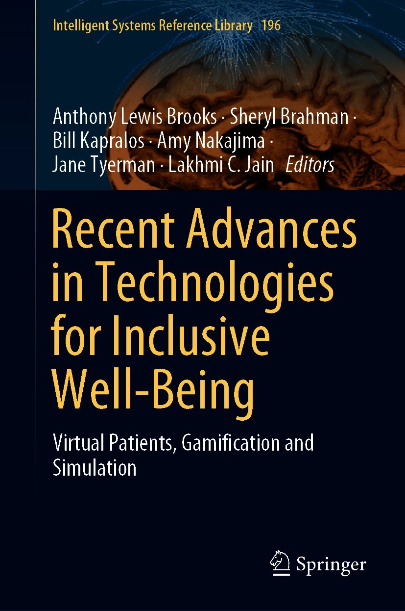 Titlebook: Recent Advances in Technologies for Inclusive Well-Being; Virtual Patients, Ga Anthony Lewis Brooks,Sheryl Brahman,Lakhmi C. Jain Book 2021 Titlebook: Recent Advances in Technologies for Inclusive Well-Being; Virtual Patients, Ga Anthony Lewis Brooks,Sheryl Brahman,Lakhmi C. Jain Book 2021