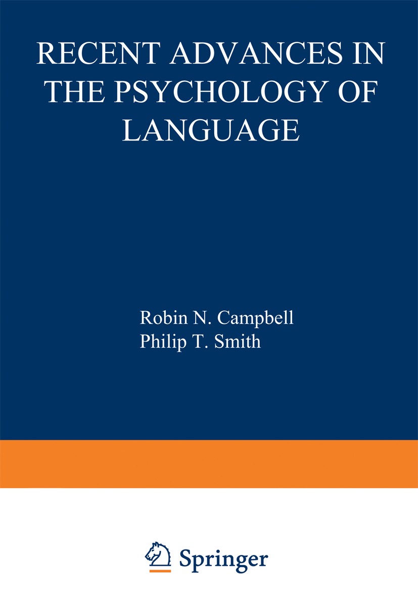 Titlebook: Recent Advances in the Psychology of Language; Formal and Experimen Robin N. Campbell,Philip T. Smith Book 1978 Springer Science+Business M Titlebook: Recent Advances in the Psychology of Language; Formal and Experimen Robin N. Campbell,Philip T. Smith Book 1978 Springer Science+Business M