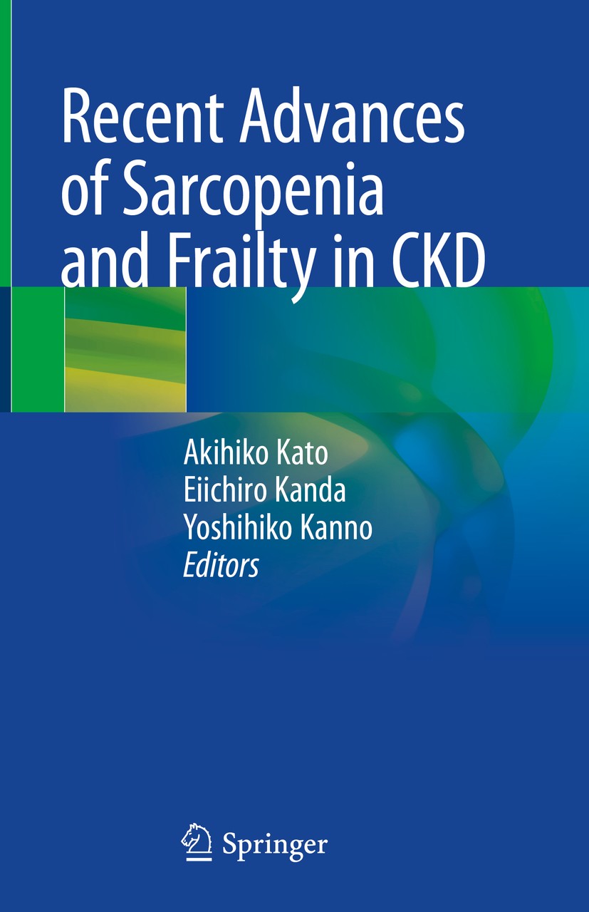 Titlebook: Recent Advances of Sarcopenia and Frailty in CKD; Akihiko Kato,Eiichiro Kanda,Yoshihiko Kanno Book 2020 Springer Nature Singapore Pte Ltd. Titlebook: Recent Advances of Sarcopenia and Frailty in CKD; Akihiko Kato,Eiichiro Kanda,Yoshihiko Kanno Book 2020 Springer Nature Singapore Pte Ltd.