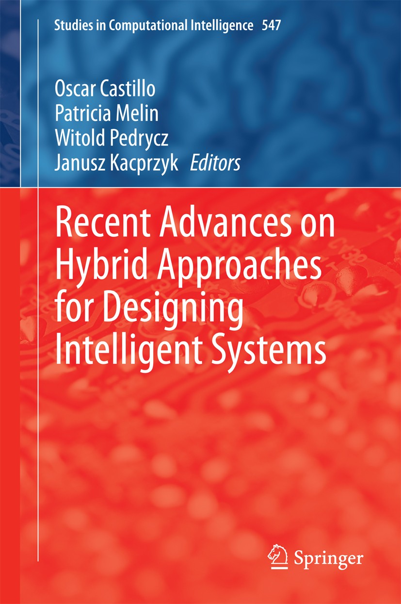 Titlebook: Recent Advances on Hybrid Approaches for Designing Intelligent Systems; Oscar Castillo,Patricia Melin,Janusz Kacprzyk Book 2014 Springer I Titlebook: Recent Advances on Hybrid Approaches for Designing Intelligent Systems; Oscar Castillo,Patricia Melin,Janusz Kacprzyk Book 2014 Springer I