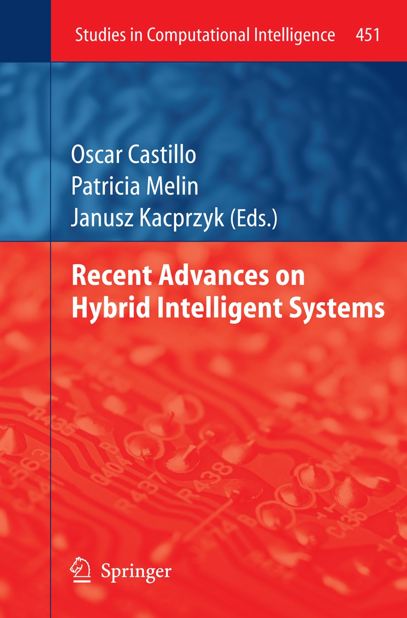 Titlebook: Recent Advances on Hybrid Intelligent Systems; Oscar Castillo,Patricia Melin,Janusz Kacprzyk Book 2013 Springer-Verlag Berlin Heidelberg 2 Titlebook: Recent Advances on Hybrid Intelligent Systems; Oscar Castillo,Patricia Melin,Janusz Kacprzyk Book 2013 Springer-Verlag Berlin Heidelberg 2