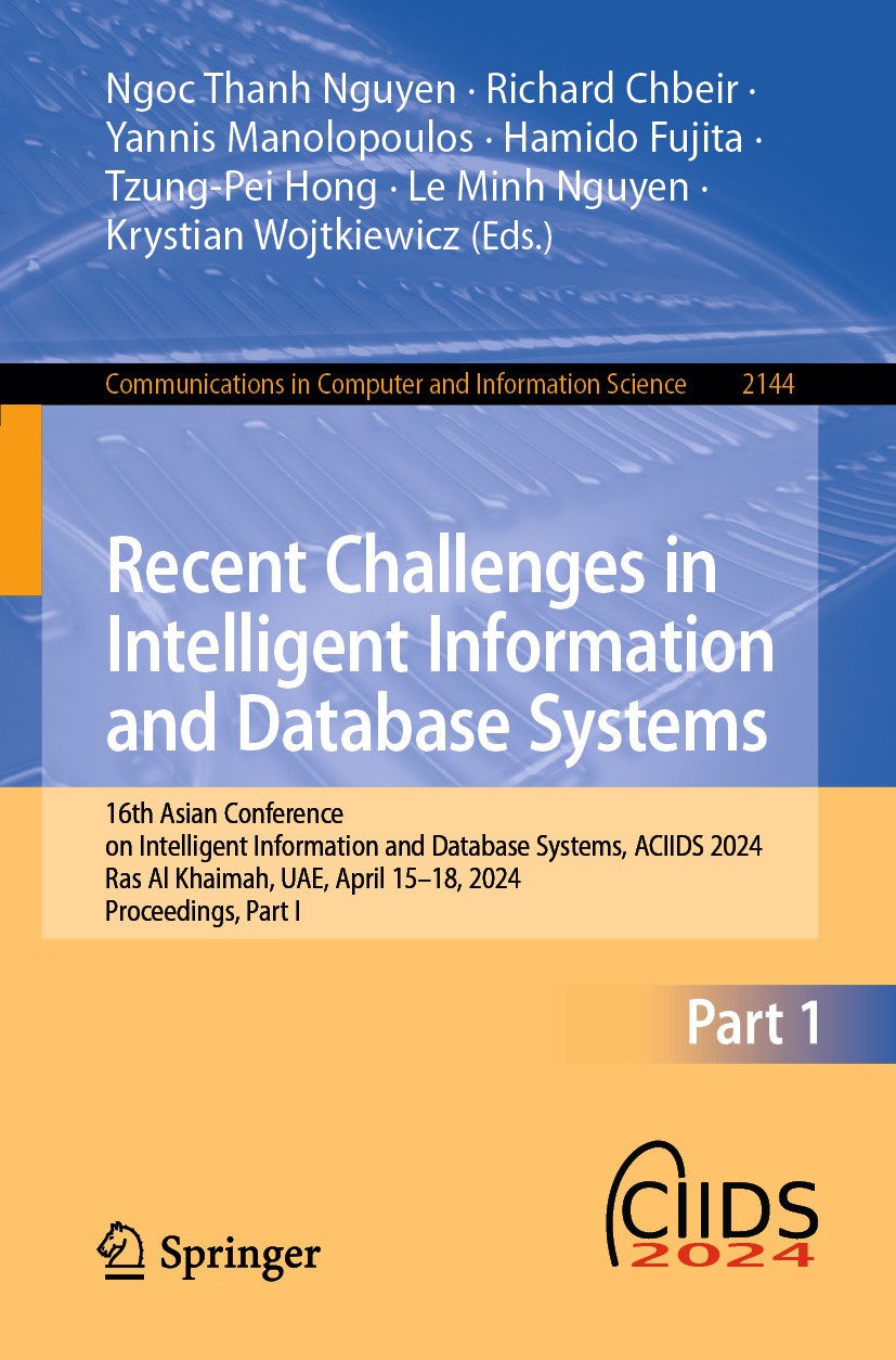 Titlebook: Recent Challenges in Intelligent Information and Database Systems; 16th Asian Conferenc Ngoc Thanh Nguyen,Richard Chbeir,Krystian Wojtkiew Titlebook: Recent Challenges in Intelligent Information and Database Systems; 16th Asian Conferenc Ngoc Thanh Nguyen,Richard Chbeir,Krystian Wojtkiew