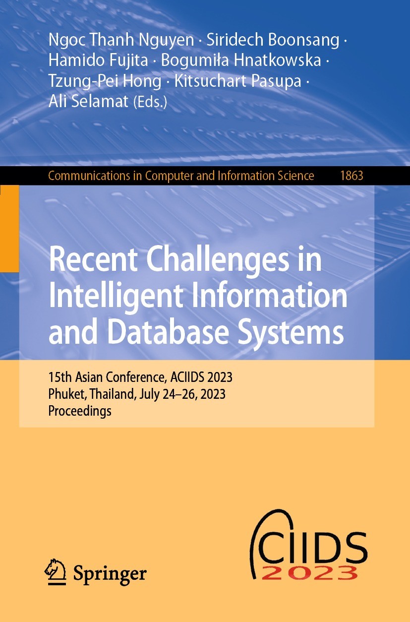 Titlebook: Recent Challenges in Intelligent Information and Database Systems; 15th Asian Conferenc Ngoc Thanh Nguyen,Siridech Boonsang,Ali Selamat Con Titlebook: Recent Challenges in Intelligent Information and Database Systems; 15th Asian Conferenc Ngoc Thanh Nguyen,Siridech Boonsang,Ali Selamat Con