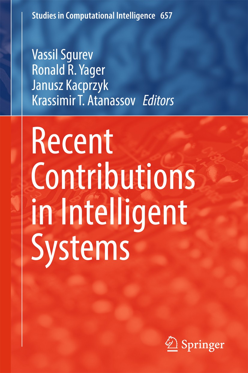 Titlebook: Recent Contributions in Intelligent Systems; Vassil Sgurev,Ronald R. Yager,Krassimir T. Atanass Book 2017 Springer International Publishin Titlebook: Recent Contributions in Intelligent Systems; Vassil Sgurev,Ronald R. Yager,Krassimir T. Atanass Book 2017 Springer International Publishin