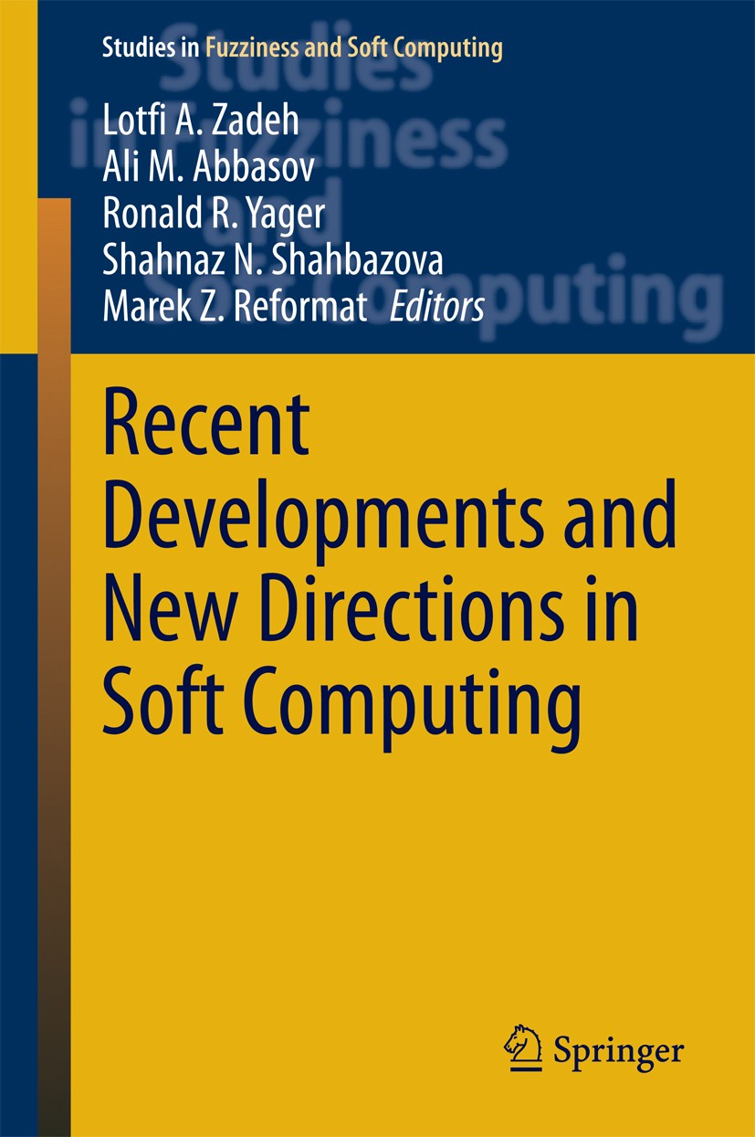 Titlebook: Recent Developments and New Directions in Soft Computing; Lotfi A. Zadeh,Ali M. Abbasov,Marek Z. Reformat Book 2014 Springer International Titlebook: Recent Developments and New Directions in Soft Computing; Lotfi A. Zadeh,Ali M. Abbasov,Marek Z. Reformat Book 2014 Springer International