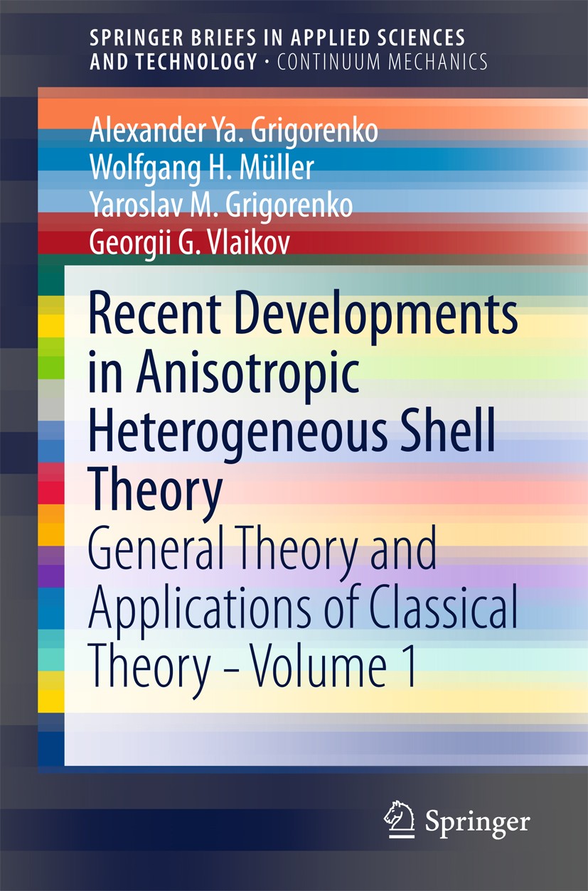 Titlebook: Recent Developments in Anisotropic Heterogeneous Shell Theory; General Theory and A Alexander Ya. Grigorenko,Wolfgang H. Müller,Georgi Book Titlebook: Recent Developments in Anisotropic Heterogeneous Shell Theory; General Theory and A Alexander Ya. Grigorenko,Wolfgang H. Müller,Georgi Book