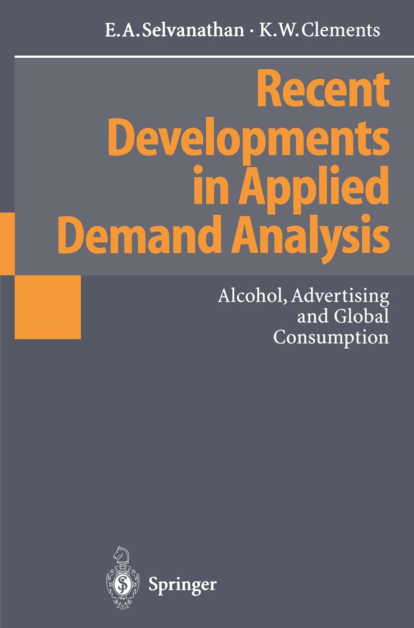 Titlebook: Recent Developments in Applied Demand Analysis; Alcohol, Advertising E. A. Selvanathan,Kenneth W. Clements Book 1995 Springer-Verlag Berlin Titlebook: Recent Developments in Applied Demand Analysis; Alcohol, Advertising E. A. Selvanathan,Kenneth W. Clements Book 1995 Springer-Verlag Berlin