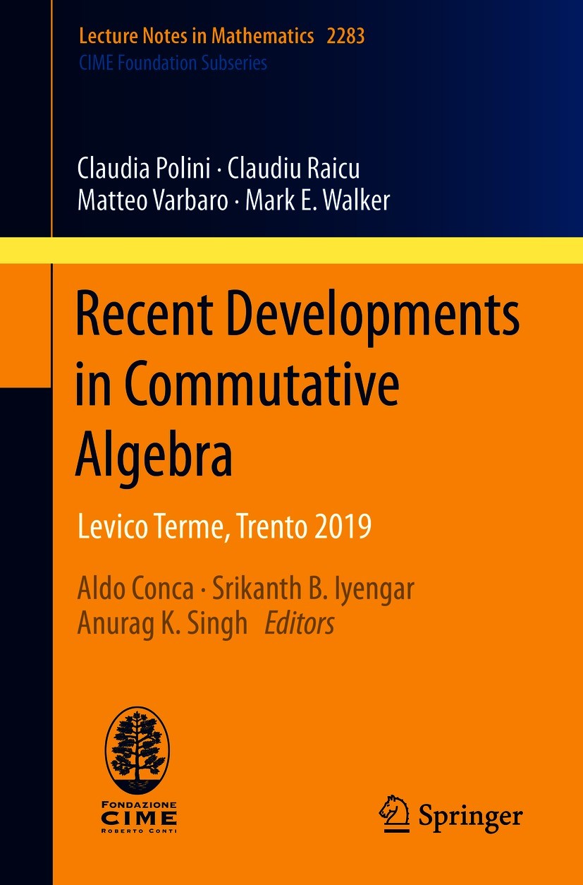 Titlebook: Recent Developments in Commutative Algebra; Levico Terme, Trento Claudia Polini,Claudiu Raicu,Mark E. Walker,Aldo C Book 2021 The Editor(s) Titlebook: Recent Developments in Commutative Algebra; Levico Terme, Trento Claudia Polini,Claudiu Raicu,Mark E. Walker,Aldo C Book 2021 The Editor(s)