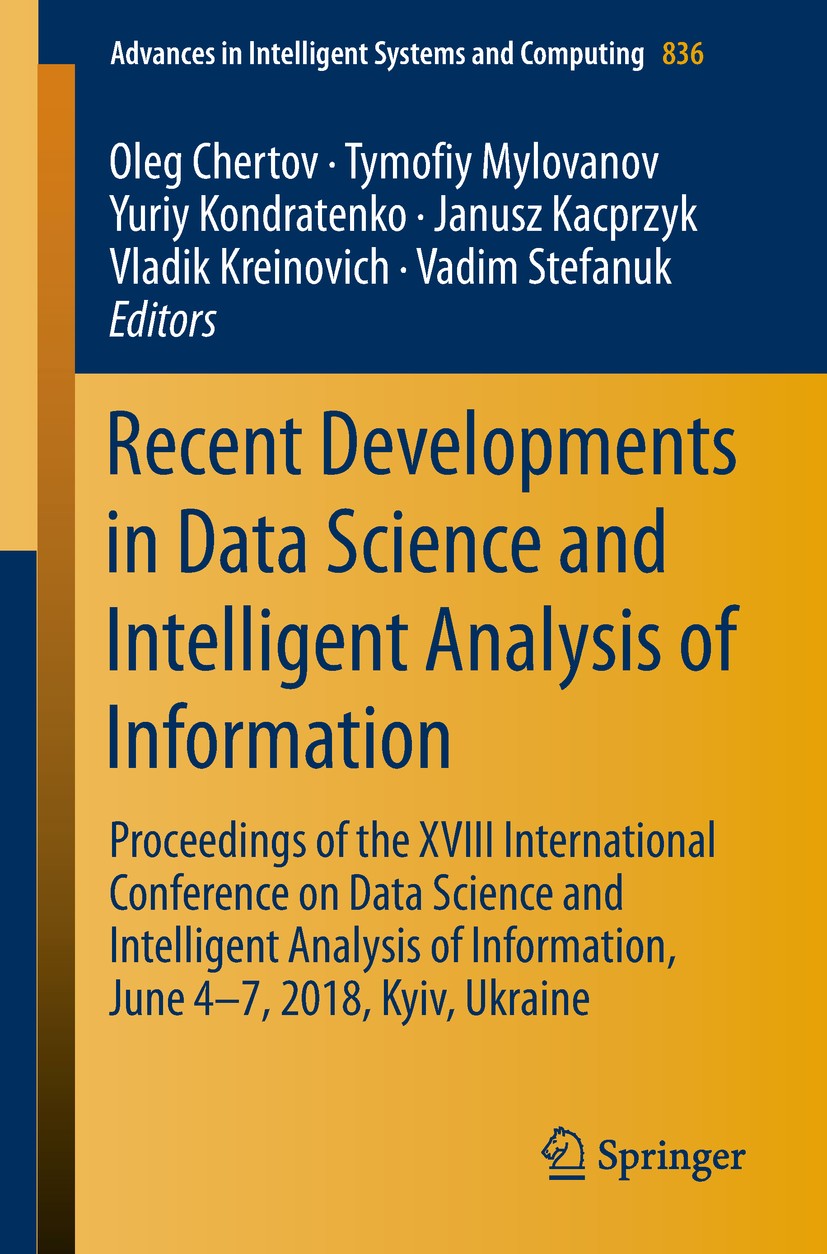Titlebook: Recent Developments in Data Science and Intelligent Analysis of Information; Proceedings of the X Oleg Chertov,Tymofiy Mylovanov,Vadim Stef Titlebook: Recent Developments in Data Science and Intelligent Analysis of Information; Proceedings of the X Oleg Chertov,Tymofiy Mylovanov,Vadim Stef
