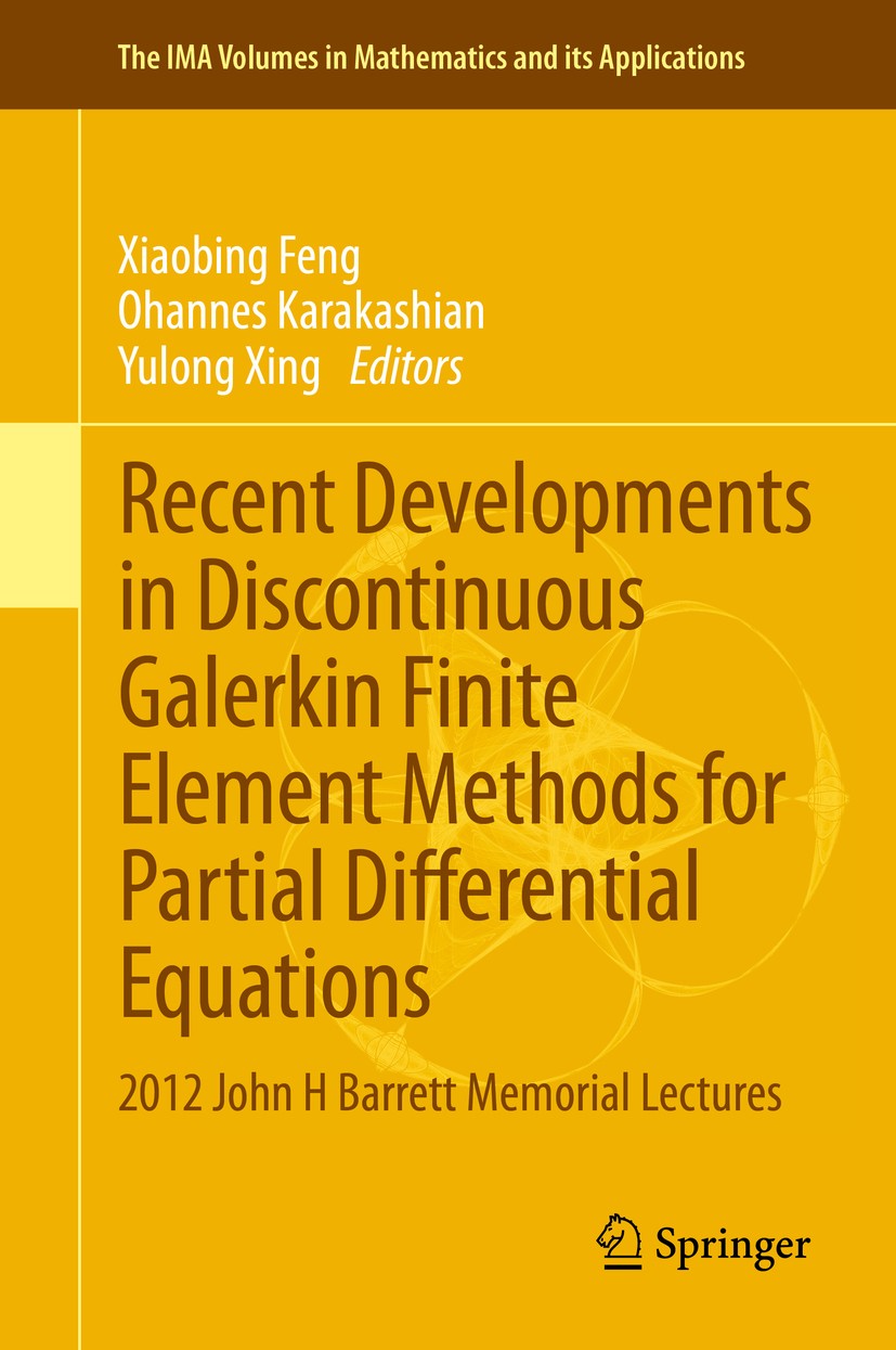 Titlebook: Recent Developments in Discontinuous Galerkin Finite Element Methods for Partial Differential Equati; 2012 John H Barrett Xiaobing Feng,Oh Titlebook: Recent Developments in Discontinuous Galerkin Finite Element Methods for Partial Differential Equati; 2012 John H Barrett Xiaobing Feng,Oh