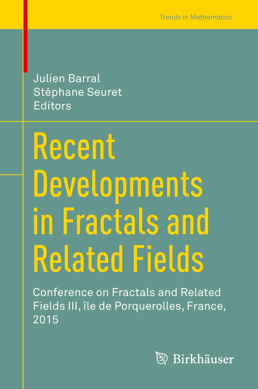 Titlebook: Recent Developments in Fractals and Related Fields; Conference on Fracta Julien Barral,Stéphane Seuret Conference proceedings 2017 Springer Titlebook: Recent Developments in Fractals and Related Fields; Conference on Fracta Julien Barral,Stéphane Seuret Conference proceedings 2017 Springer