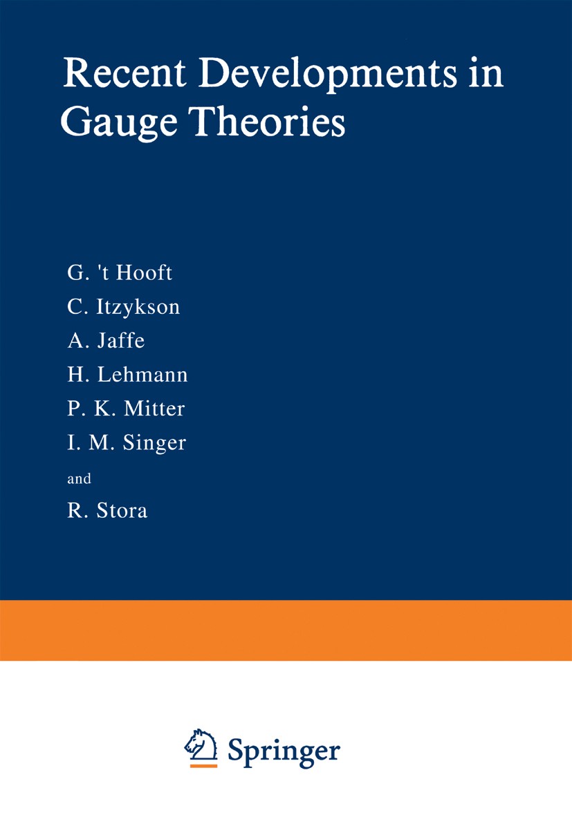 Titlebook: Recent Developments in Gauge Theories; G.’t Hooft,C. Itzykson,R. Stora Book 1980 Plenum Press, New York 1980 Confinement.Lattice gauge the Titlebook: Recent Developments in Gauge Theories; G.’t Hooft,C. Itzykson,R. Stora Book 1980 Plenum Press, New York 1980 Confinement.Lattice gauge the