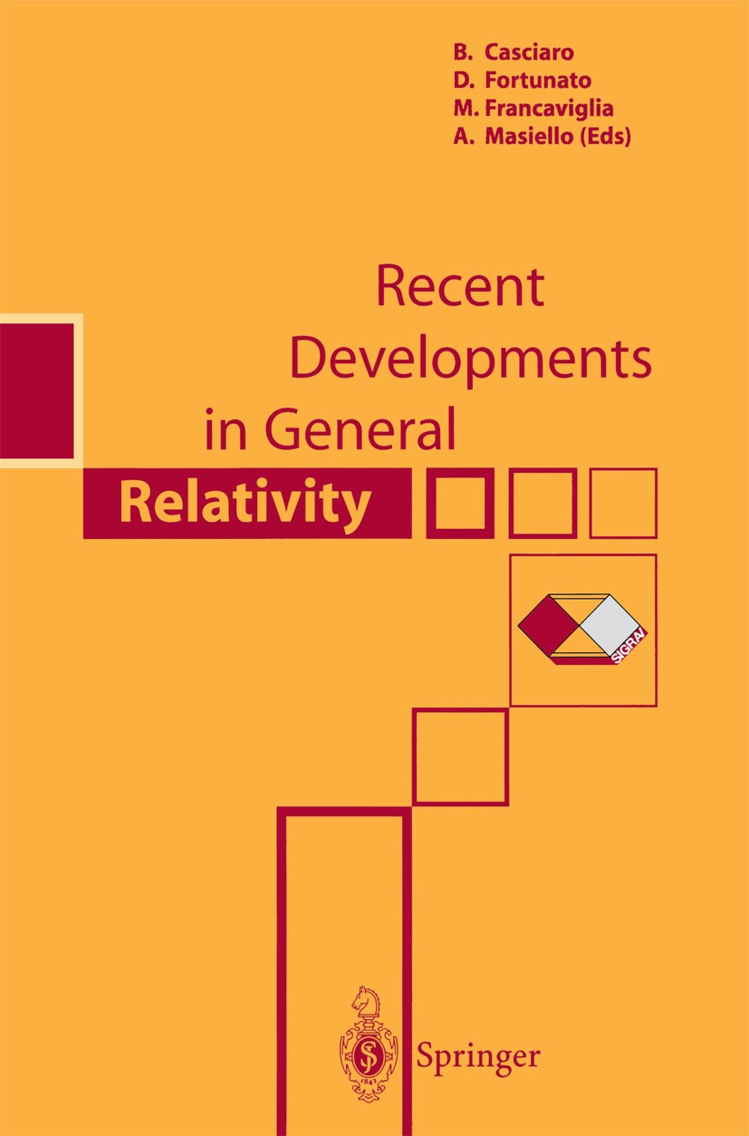Titlebook: Recent Developments in General Relativity; B. Casciaro,D. Fortunato,A. Masiello Conference proceedings 2000 Springer-Verlag Italia 2000 Ac Titlebook: Recent Developments in General Relativity; B. Casciaro,D. Fortunato,A. Masiello Conference proceedings 2000 Springer-Verlag Italia 2000 Ac