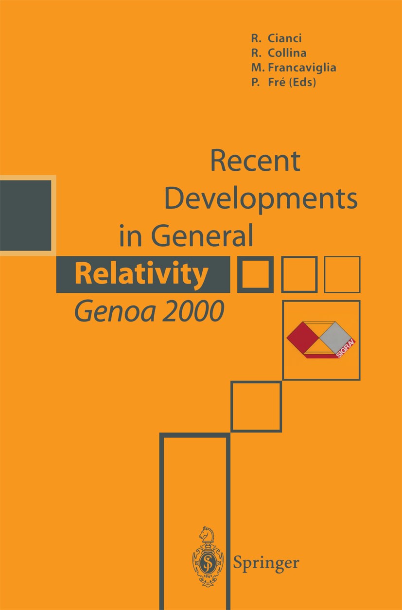 Titlebook: Recent Developments in General Relativity,Genoa 2000; R. Cianci,R. Collina,P. Fré Conference proceedings 2002 Springer-Verlag Italia 2002 Titlebook: Recent Developments in General Relativity,Genoa 2000; R. Cianci,R. Collina,P. Fré Conference proceedings 2002 Springer-Verlag Italia 2002