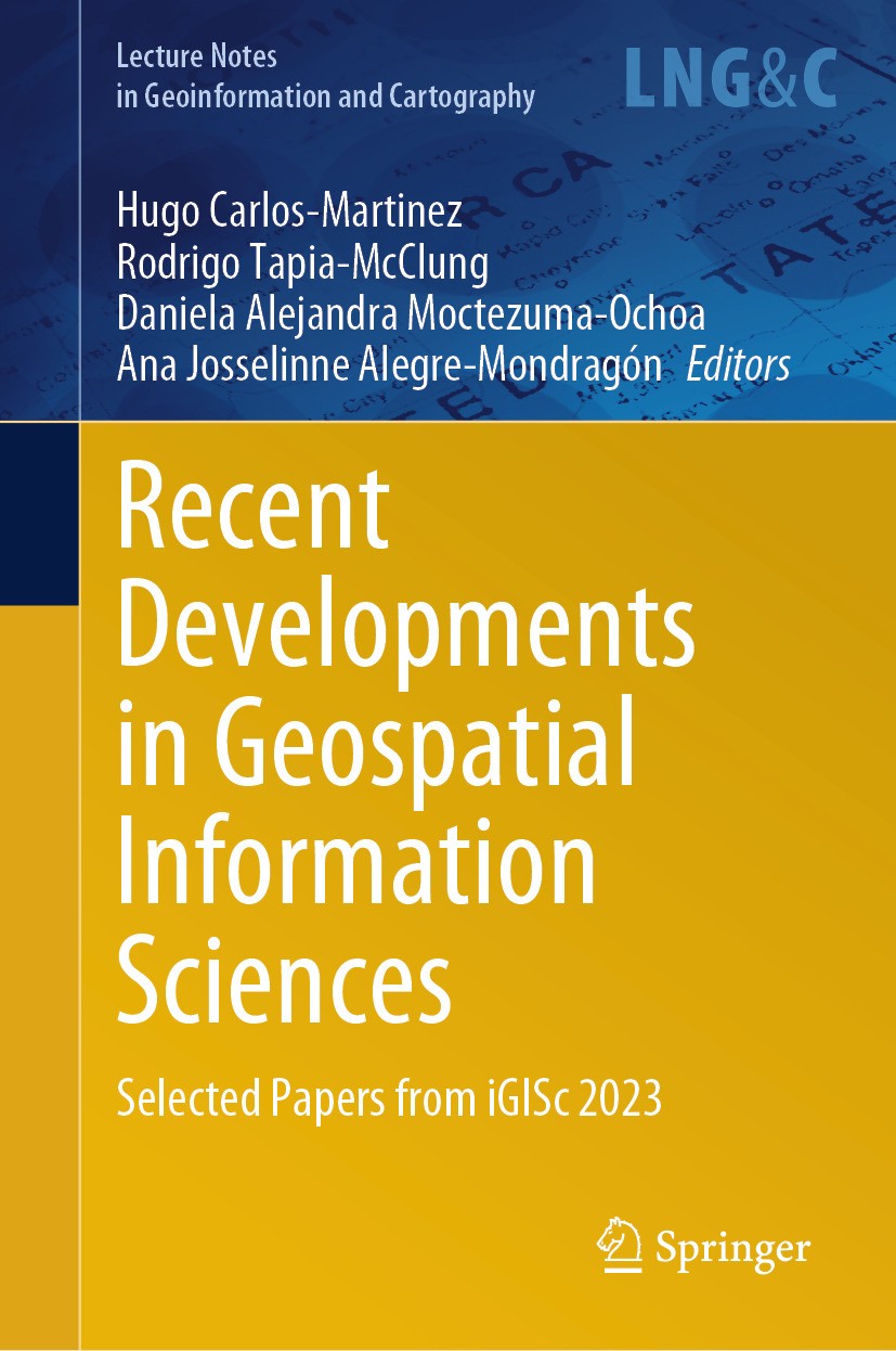 Titlebook: Recent Developments in Geospatial Information Sciences; Selected Papers from Hugo Carlos-Martinez,Rodrigo Tapia-McClung,Ana Jos Conference Titlebook: Recent Developments in Geospatial Information Sciences; Selected Papers from Hugo Carlos-Martinez,Rodrigo Tapia-McClung,Ana Jos Conference