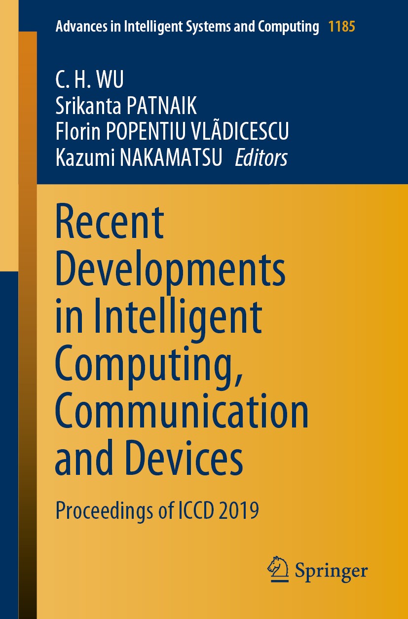 Titlebook: Recent Developments in Intelligent Computing, Communication and Devices; Proceedings of ICCD C. H. WU,Srikanta PATNAIK,Kazumi NAKAMATSU Co Titlebook: Recent Developments in Intelligent Computing, Communication and Devices; Proceedings of ICCD C. H. WU,Srikanta PATNAIK,Kazumi NAKAMATSU Co