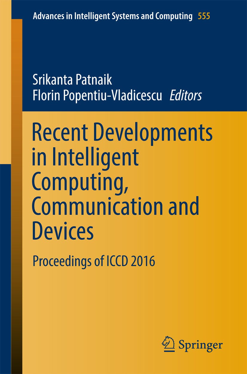Titlebook: Recent Developments in Intelligent Computing, Communication and Devices; Proceedings of ICCD Srikanta Patnaik,Florin Popentiu-Vladicescu C Titlebook: Recent Developments in Intelligent Computing, Communication and Devices; Proceedings of ICCD Srikanta Patnaik,Florin Popentiu-Vladicescu C