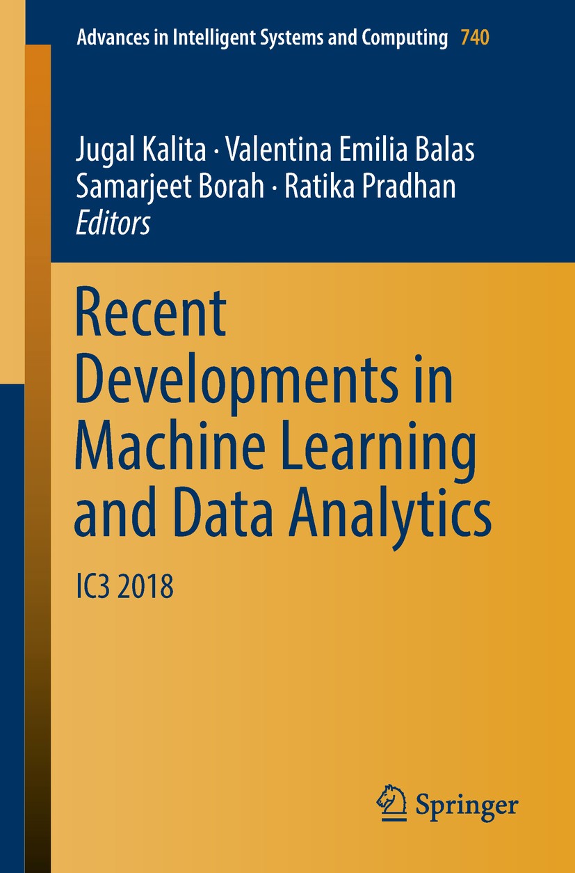 Titlebook: Recent Developments in Machine Learning and Data Analytics; IC3 2018 Jugal Kalita,Valentina Emilia Balas,Ratika Pradhan Conference proceedi Titlebook: Recent Developments in Machine Learning and Data Analytics; IC3 2018 Jugal Kalita,Valentina Emilia Balas,Ratika Pradhan Conference proceedi