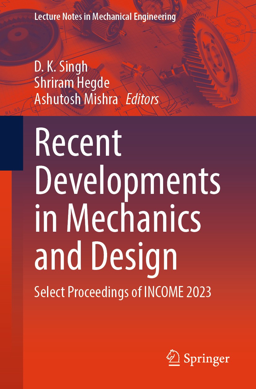Titlebook: Recent Developments in Mechanics and Design; Select Proceedings o D. K. Singh,Shriram Hegde,Ashutosh Mishra Conference proceedings 2024 The Titlebook: Recent Developments in Mechanics and Design; Select Proceedings o D. K. Singh,Shriram Hegde,Ashutosh Mishra Conference proceedings 2024 The