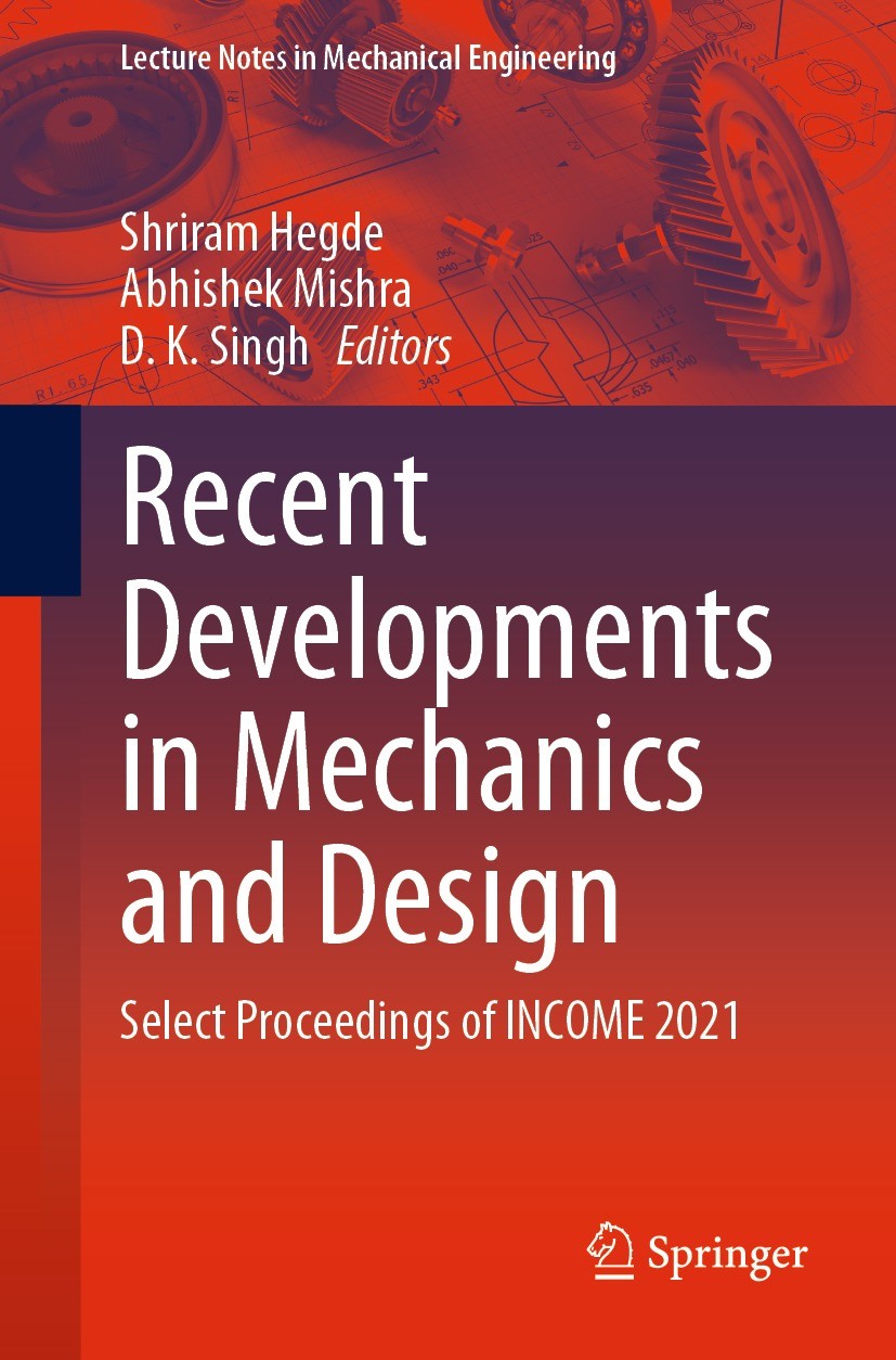 Titlebook: Recent Developments in Mechanics and Design; Select Proceedings o Shriram Hegde,Abhishek Mishra,D. K. Singh Conference proceedings 2023 The Titlebook: Recent Developments in Mechanics and Design; Select Proceedings o Shriram Hegde,Abhishek Mishra,D. K. Singh Conference proceedings 2023 The