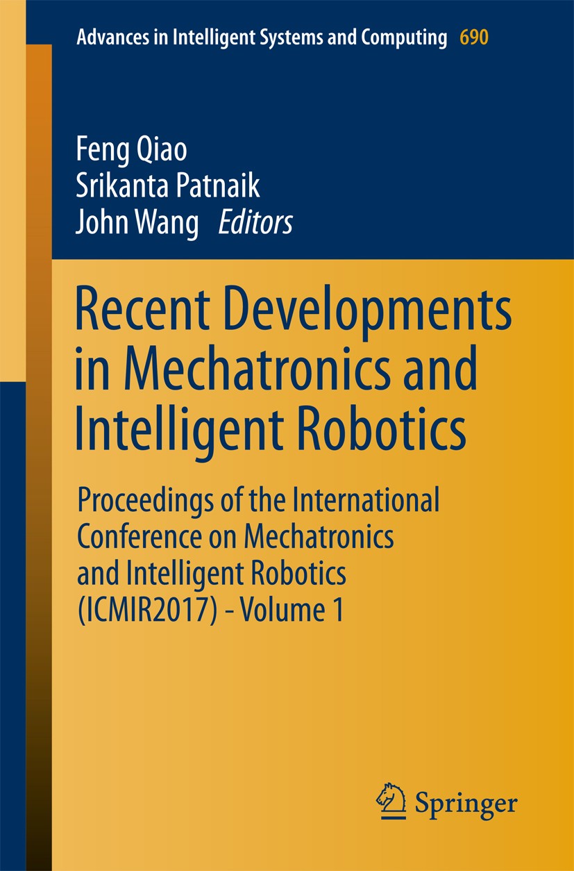 Titlebook: Recent Developments in Mechatronics and Intelligent Robotics; Proceedings of the I Feng Qiao,Srikanta Patnaik,John Wang Conference proceedi Titlebook: Recent Developments in Mechatronics and Intelligent Robotics; Proceedings of the I Feng Qiao,Srikanta Patnaik,John Wang Conference proceedi