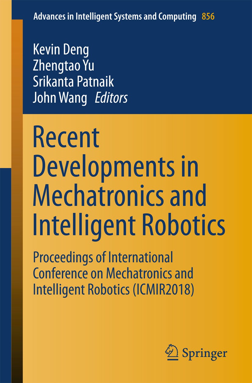 Titlebook: Recent Developments in Mechatronics and Intelligent Robotics; Proceedings of Inter Kevin Deng,Zhengtao Yu,John Wang Conference proceedings Titlebook: Recent Developments in Mechatronics and Intelligent Robotics; Proceedings of Inter Kevin Deng,Zhengtao Yu,John Wang Conference proceedings