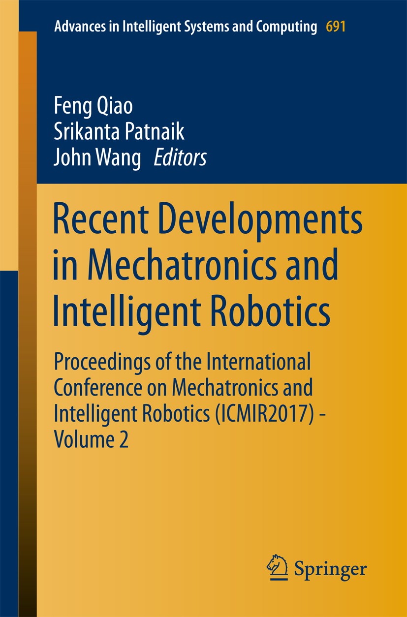 Titlebook: Recent Developments in Mechatronics and Intelligent Robotics; Proceedings of the I Feng Qiao,Srikanta Patnaik,John Wang Conference proceedi Titlebook: Recent Developments in Mechatronics and Intelligent Robotics; Proceedings of the I Feng Qiao,Srikanta Patnaik,John Wang Conference proceedi