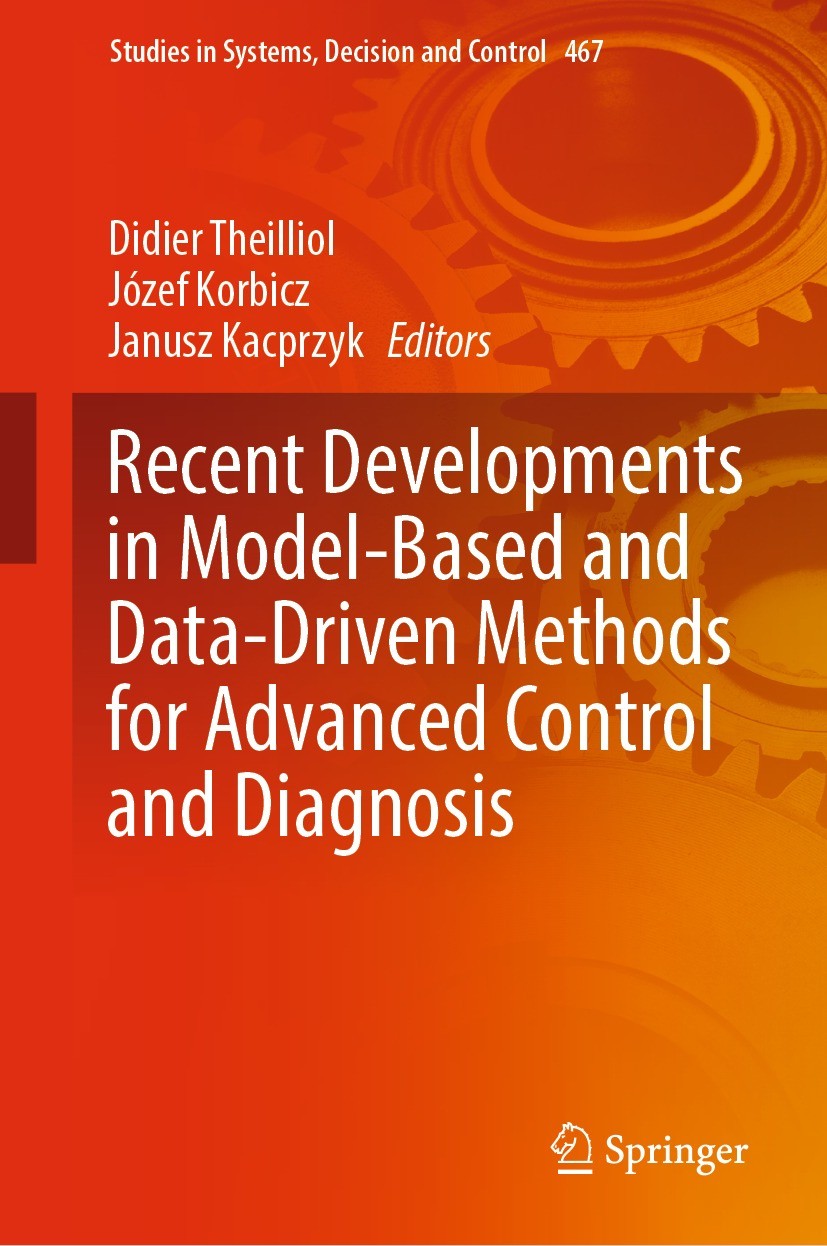 Titlebook: Recent Developments in Model-Based and Data-Driven Methods for Advanced Control and Diagnosis; Didier Theilliol,Józef Korbicz,Janusz Kacpr Titlebook: Recent Developments in Model-Based and Data-Driven Methods for Advanced Control and Diagnosis; Didier Theilliol,Józef Korbicz,Janusz Kacpr