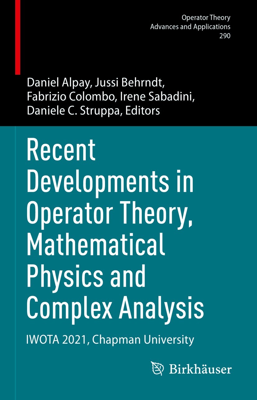 Titlebook: Recent Developments in Operator Theory, Mathematical Physics and Complex Analysis; IWOTA 2021, Chapman Daniel Alpay,Jussi Behrndt,Daniele Titlebook: Recent Developments in Operator Theory, Mathematical Physics and Complex Analysis; IWOTA 2021, Chapman Daniel Alpay,Jussi Behrndt,Daniele