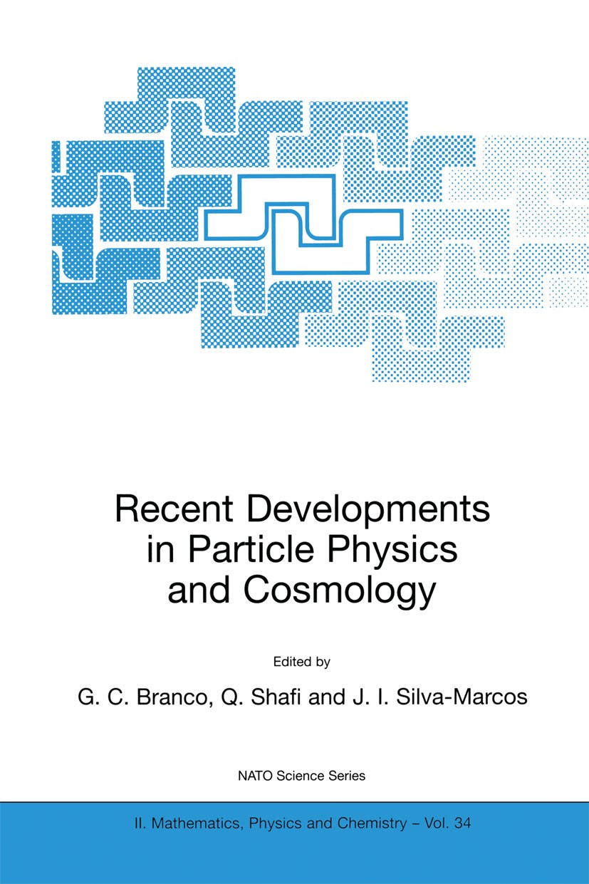 Titlebook: Recent Developments in Particle Physics and Cosmology; G. C. Branco,Q. Shafi,J. I. Silva-Marcos Book 2001 Springer Science+Business Media Titlebook: Recent Developments in Particle Physics and Cosmology; G. C. Branco,Q. Shafi,J. I. Silva-Marcos Book 2001 Springer Science+Business Media