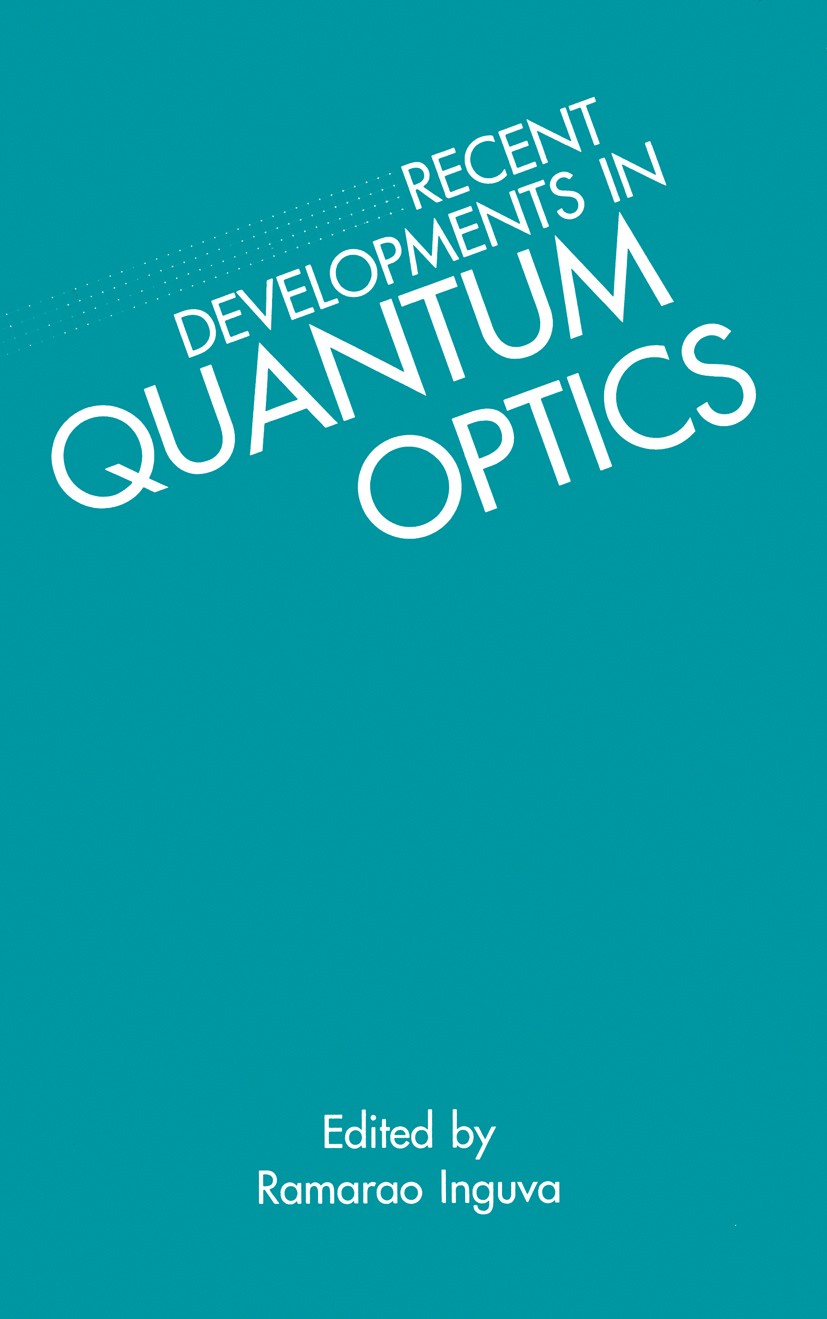Titlebook: Recent Developments in Quantum Optics; Ramarao Inguva Book 1993 Springer Science+Business Media New York 1993 Phase.Theoretical physics.in Titlebook: Recent Developments in Quantum Optics; Ramarao Inguva Book 1993 Springer Science+Business Media New York 1993 Phase.Theoretical physics.in