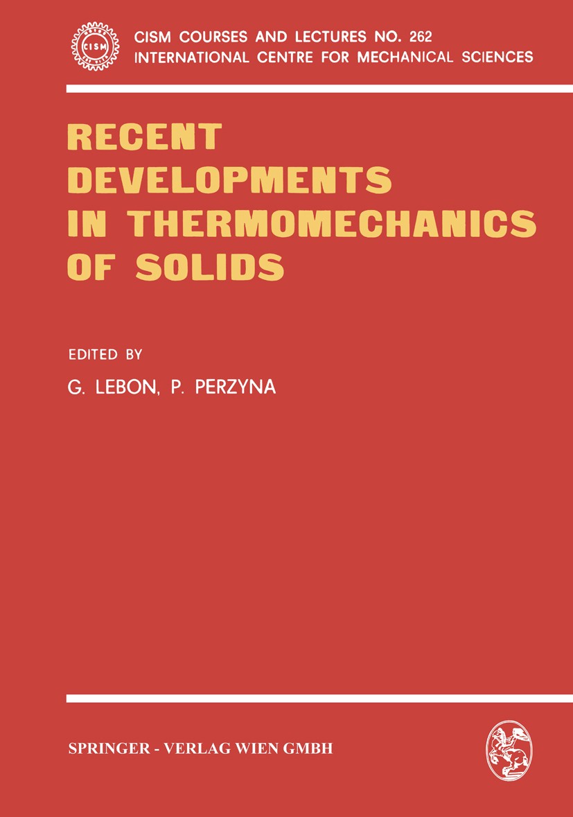 Titlebook: Recent Developments in Thermomechanics of Solids; G. Lebon,P. Perzyna Book 1980 Springer-Verlag Wien 1980 Festkörper.Solids.Thermodynamik. Titlebook: Recent Developments in Thermomechanics of Solids; G. Lebon,P. Perzyna Book 1980 Springer-Verlag Wien 1980 Festkörper.Solids.Thermodynamik.