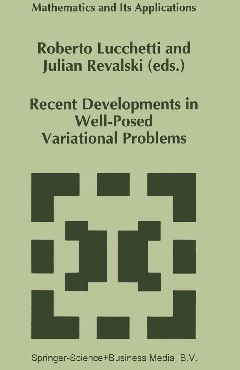Titlebook: Recent Developments in Well-Posed Variational Problems; Roberto Lucchetti,Julian Revalski Book 1995 Springer Science+Business Media Dordre Titlebook: Recent Developments in Well-Posed Variational Problems; Roberto Lucchetti,Julian Revalski Book 1995 Springer Science+Business Media Dordre