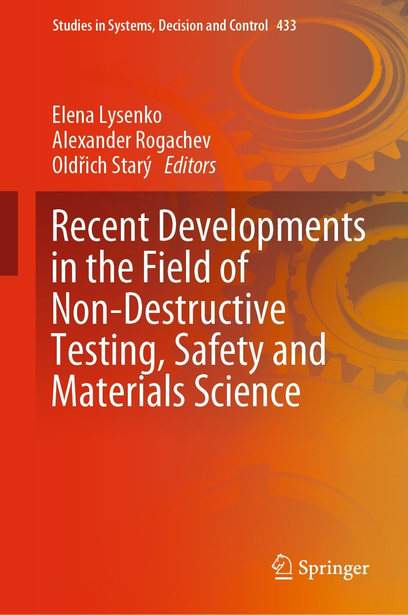 Titlebook: Recent Developments in the Field of Non-Destructive Testing, Safety and Materials Science; Elena Lysenko,Alexander Rogachev,Oldřich Starý Titlebook: Recent Developments in the Field of Non-Destructive Testing, Safety and Materials Science; Elena Lysenko,Alexander Rogachev,Oldřich Starý
